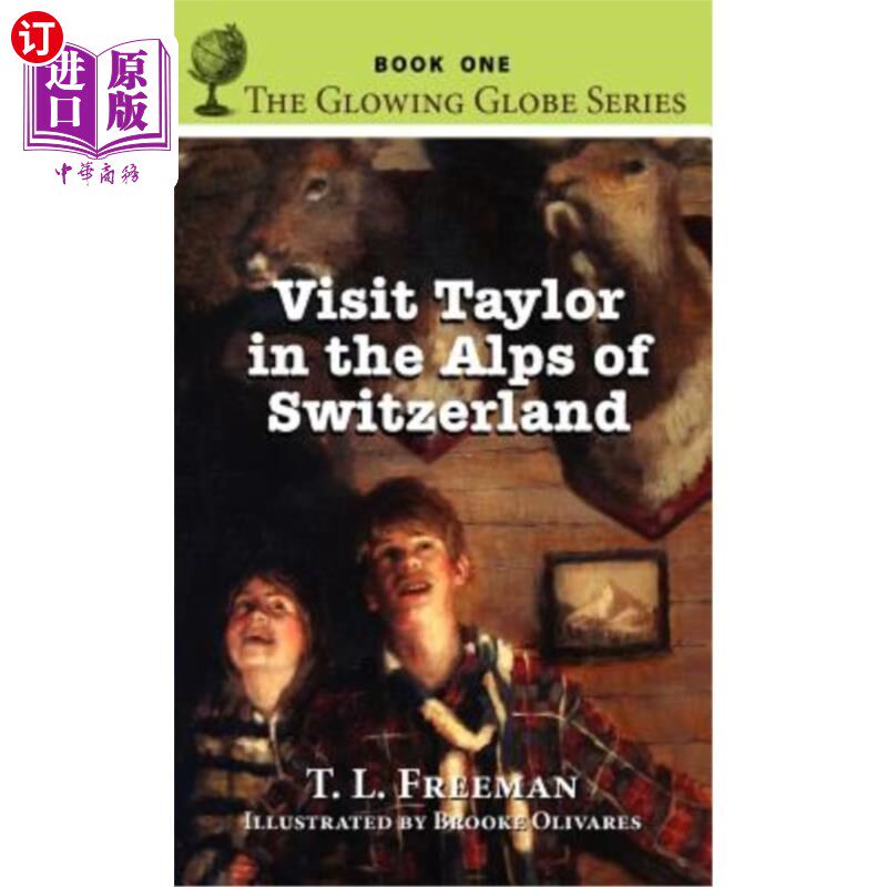 海外直订Visit Taylor in the Alps of Switzerland, the Glowing Globe Series - Book One 参观瑞士阿尔卑斯山的泰勒,《发
