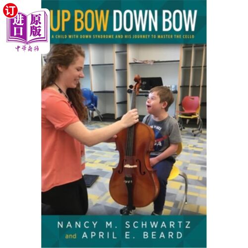 海外直订Up Bow, Down Bow: A Child with Down Syndrome and His Journey to Master the Cello 上弓，下弓：一个患有唐氏综