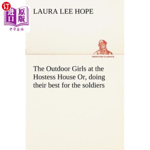 海外直订The Outdoor Girls at the Hostess House Or, doing their best for the soldiers 女主人家里的户外女孩们，为士兵
