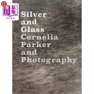 Photography 海外直订Silver 银与玻璃：科妮莉亚·帕克与摄影 Parker Cornelia and Glass