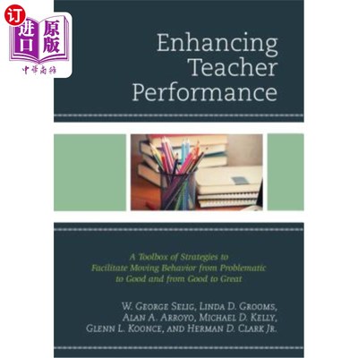 海外直订Enhancing Teacher Performance: A Toolbox of Strategies to Facilitate Moving Beha 提高教师绩效：促进行为从问题到