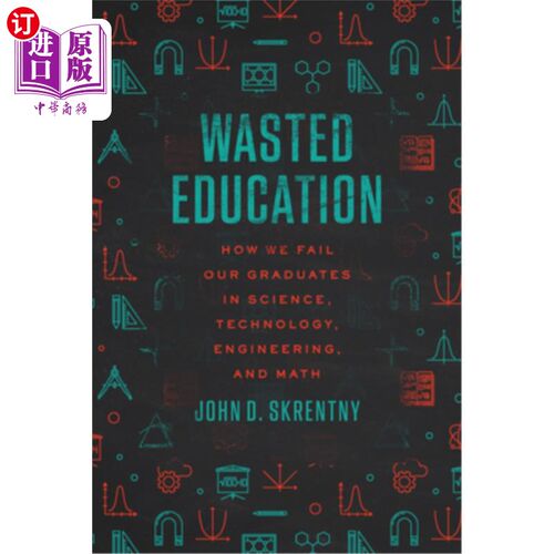 海外直订Wasted Education: How We Fail Our Graduates in Science, Technology, Engineering, 浪费的教育:我们是如何让科