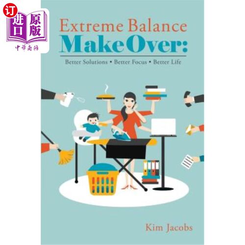 海外直订Extreme Balance Makeover: Better Solutions. Better Focus. Better Life 极端平衡改造：更好的解决方案更好的专