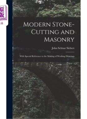 海外直订Modern Stone-Cutting and Masonry: With Special Reference to the Making of Workin 现代石刻和砌石:特别参考工