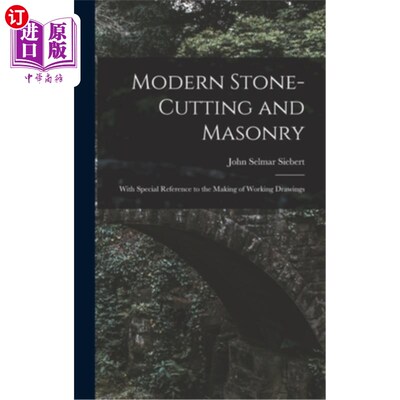 海外直订Modern Stone-Cutting and Masonry: With Special Reference to the Making of Workin 现代石刻和砌石:特别参考工