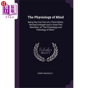 海外直订医药图书The Physiology of Mind: Being the First Part of a Third Edition, Revised Enlarge 心理生理学:作为《