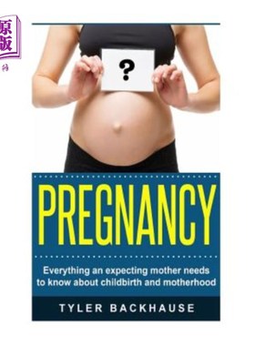 海外直订医药图书Pregnancy: Everything an Expecting Mother Needs to Know about Childbirth and Mot 怀孕：一个怀孕的母