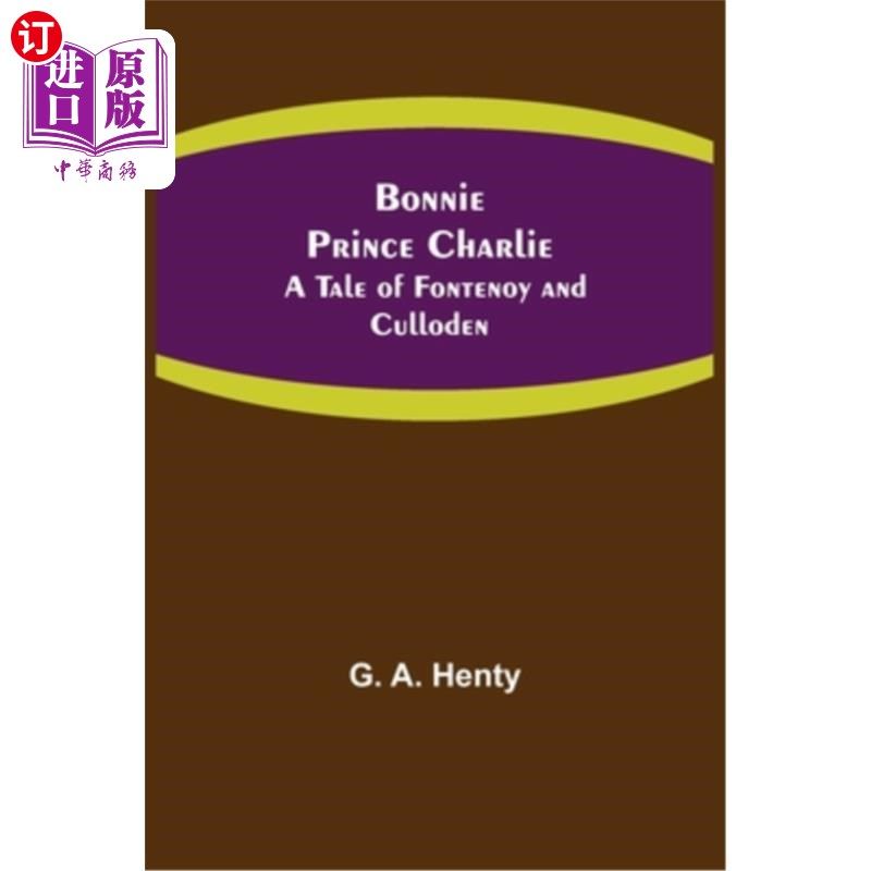 海外直订Bonnie Prince Charlie: A Tale of Fontenoy and Culloden 邦妮王子查理:芳特诺瓦和克罗登的故事