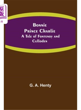 海外直订Bonnie Prince Charlie: A Tale of Fontenoy and Culloden 邦妮王子查理:芳特诺瓦和克罗登的故事
