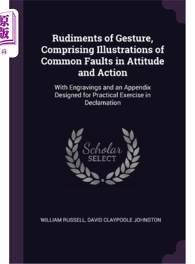 海外直订Rudiments of Gesture, Comprising Illustrations of Common Faults in Attitude and  手势入门，包括在态度和行动