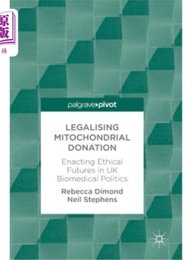 海外直订医药图书Legalising Mitochondrial Donation: Enacting Ethical Futures in UK Biomedical Pol 线粒体捐赠合法化: