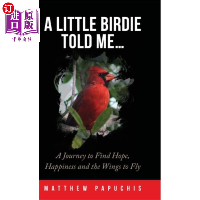海外直订A Little Birdie Told Me...: A Journey to Find Hope, Happiness and the Wings to F 一只小鸟告诉我……:寻找希