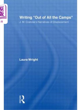 海外直订Writing Out of All the Camps: J.M. Coetzee's Narratives of Displacement 书写出所有的营地:J.M.库切的流离失所