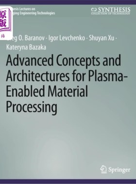 海外直订Advanced Concepts and Architectures for Plasma-Enabled Material Processing 等离子体材料加工的先进概念和架构