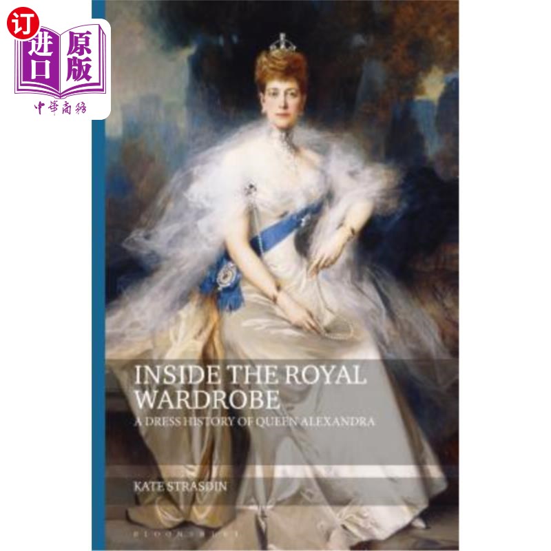 海外直订Inside the Royal Wardrobe: A Dress History of Queen Alexandra 《皇室衣橱:亚历山德拉女王的服装历史》