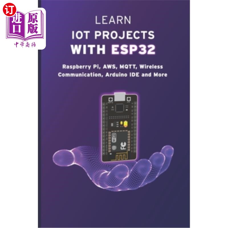 海外直订Learn Iot Projects with Esp32: Raspberry Pi, AWS, MQTT, Wireless Communication,  使用Esp32学习物联网项目：