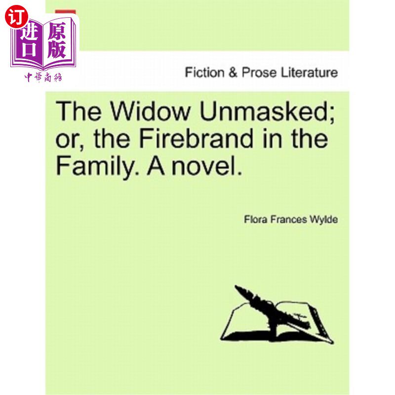 海外直订The Widow Unmasked; Or, the Firebrand in the Family. a Novel. 寡妇揭开了面具；或者，家庭中的煽动者。一本小