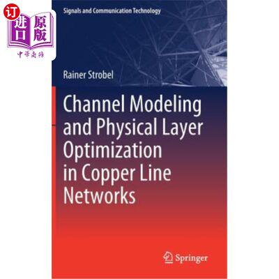 海外直订Channel Modeling and Physical Layer Optimization in Copper Line Networks 铜线中的信道建模与物理层优化