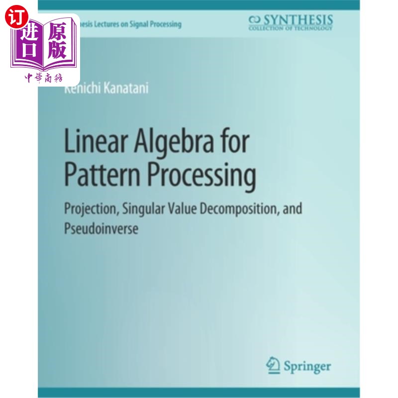 海外直订Linear Algebra for Pattern Processing: Projection, Singular Value Decomposition, 模式处理的线性代数:投影、奇异