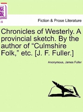 海外直订Chronicles of Westerly. a Provincial Sketch. by the Author of Culmshire Folk, Et 西风编年史。乡间小品。由Cu