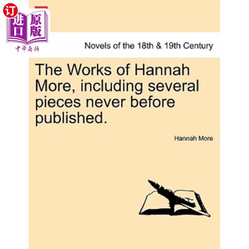 海外直订The Works of Hannah More, Including Several Pieces Never Before Published. 汉娜·莫尔的作品，包括几件以前从