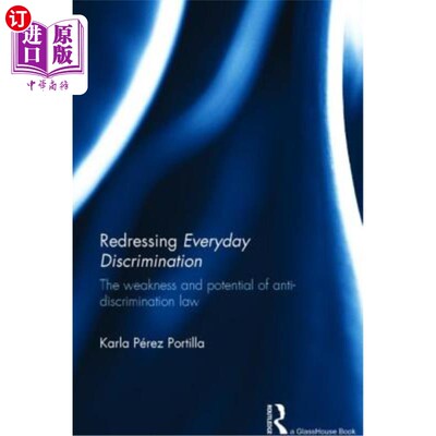 海外直订Redressing Everyday Discrimination: The Weakness and Potential of Anti-Discrimin 纠正日常歧视:反歧视法的弱