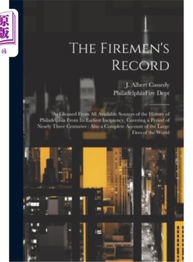 海外直订The Firemen's Record: As Gleaned From All Available Sources of the History of Ph 消防队员的记录：从费城历史