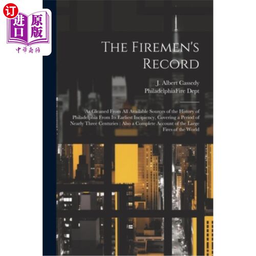 海外直订The Firemen's Record: As Gleaned From All Available Sources of the History of Ph 消防队员的记录：从费城历史