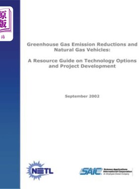 海外直订Greenhouse Emission Reductions and Natural Gas Vehicles: A Resource Guide on Tec 温室气体减排和天然气车辆: