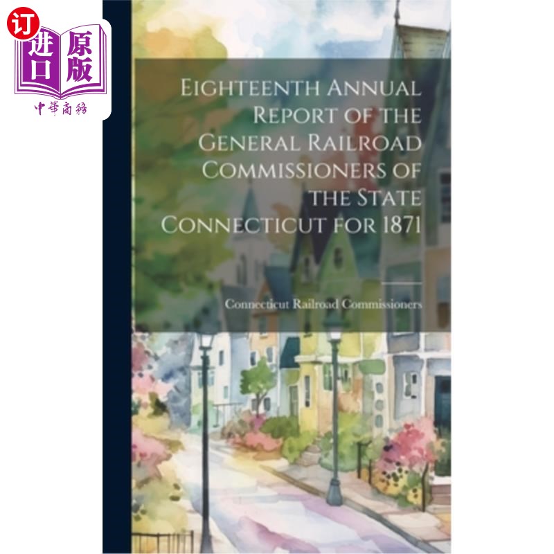 海外直订Eighteenth Annual Report of the General Railroad Commissioners of the State Conn 1871年康涅狄格州铁路总专员