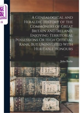 海外直订A Genealogical and Heraldic History of the Commoners of Great Britain and Irelan 大不列颠和爱尔兰平民的族谱
