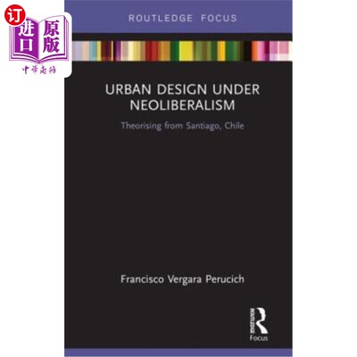 海外直订Urban Design Under Neoliberalism: Theorising from Santiago, Chile 新自由主义下的城市设计:来自智利圣地亚哥的