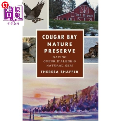 海外直订Cougar Bay Nature Preserve: Saving Coeur d'Alene's Natural Gem 美洲狮湾自然保护区：拯救科达伦的自然瑰宝