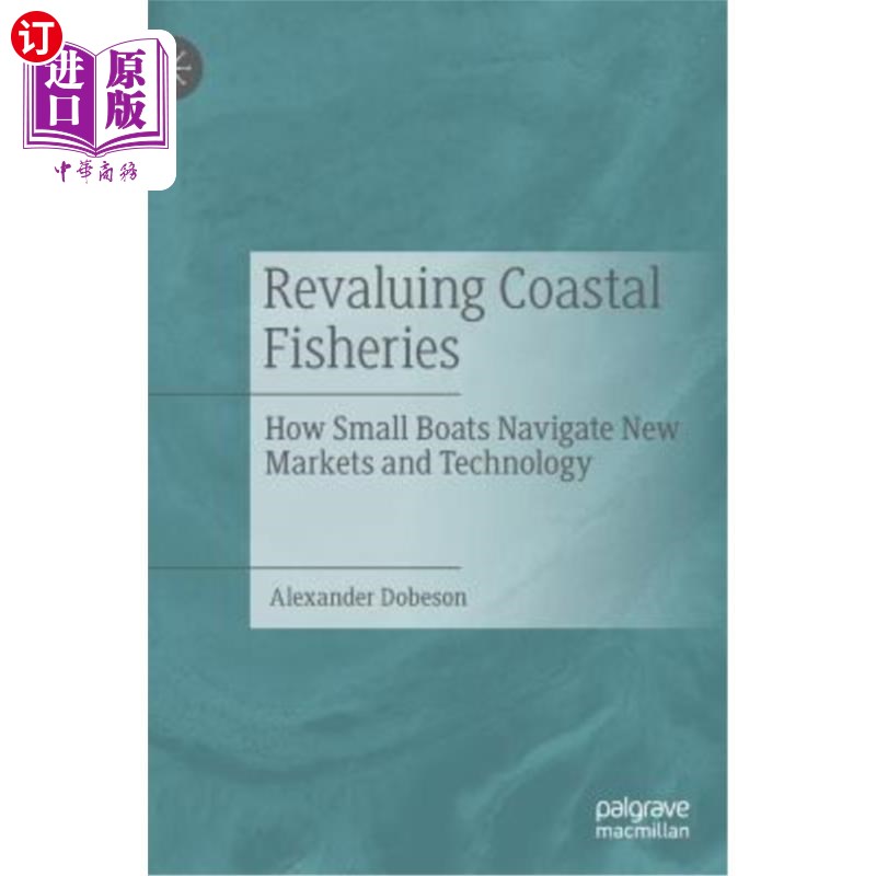 海外直订Revaluing Coastal Fisheries: How Small Boats Navigate New Markets and Technology 重新评估沿海渔业:小船如何