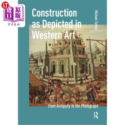 海外直订Construction as Depicted in Western Art: From Antiquity to the Photograph 西方艺术中描绘的建筑：从古代到摄