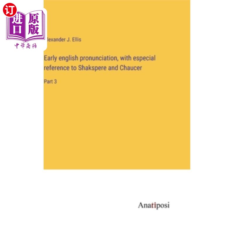 海外直订Early english pronunciation, with especial reference to Shakspere and Chaucer: P 早期英语发音，特别参考莎士