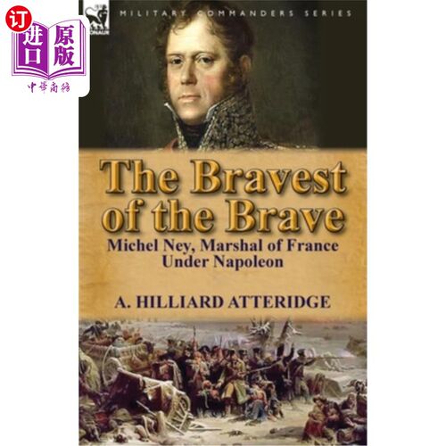 海外直订The Bravest of the Brave: Michel Ney, Marshal of France Under Napoleon 勇敢者中最勇敢的：米歇尔·尼，拿破仑