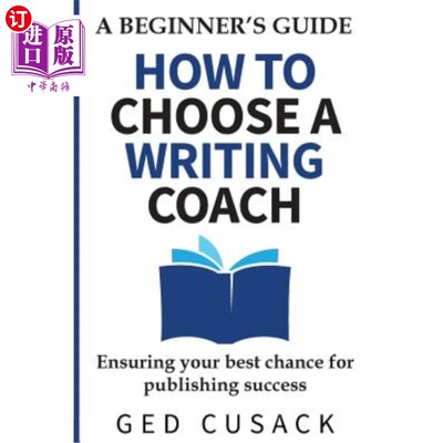 海外直订How to Choose a Writing Coach - A Beginner's Guide: Ensuring your best chance fo 如何选择写作教练-初学者指