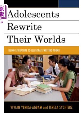 海外直订Adolescents Rewrite Their Worlds: Using Literature to Illustrate Writing Forms 青少年改写他们的世界：用文学来说