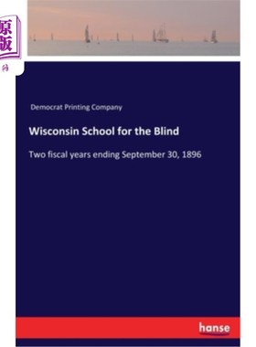 海外直订Wisconsin School for the Blind: Two fiscal years ending September 30, 1896 威斯康辛盲人学校:到1896年9月30日