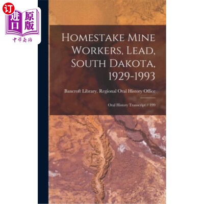 海外直订Homestake Mine Workers, Lead, South Dakota, 1929-1993: Oral History Transcript / 家庭煤矿工人，铅，南达科他