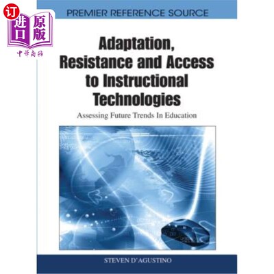 海外直订Adaptation, Resistance and Access to Instructional Technologies: Assessing Futur 适应，抵抗和获取教学技术: