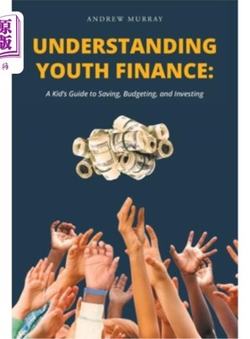 海外直订Understanding Youth Finance: A Kid's Guide to Saving, Budgeting, and Investing 了解青少年理财：孩子的储蓄、