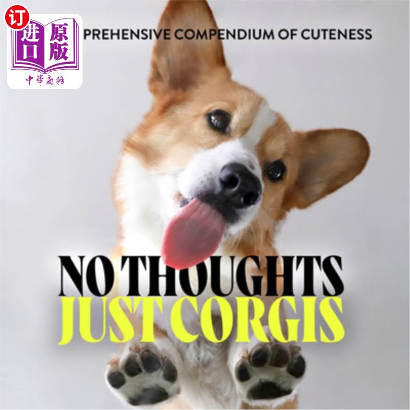 海外直订No Thoughts Just Corgis: A Comprehensive Compendium of Cuteness 没有思想只有柯基:可爱的综合纲要