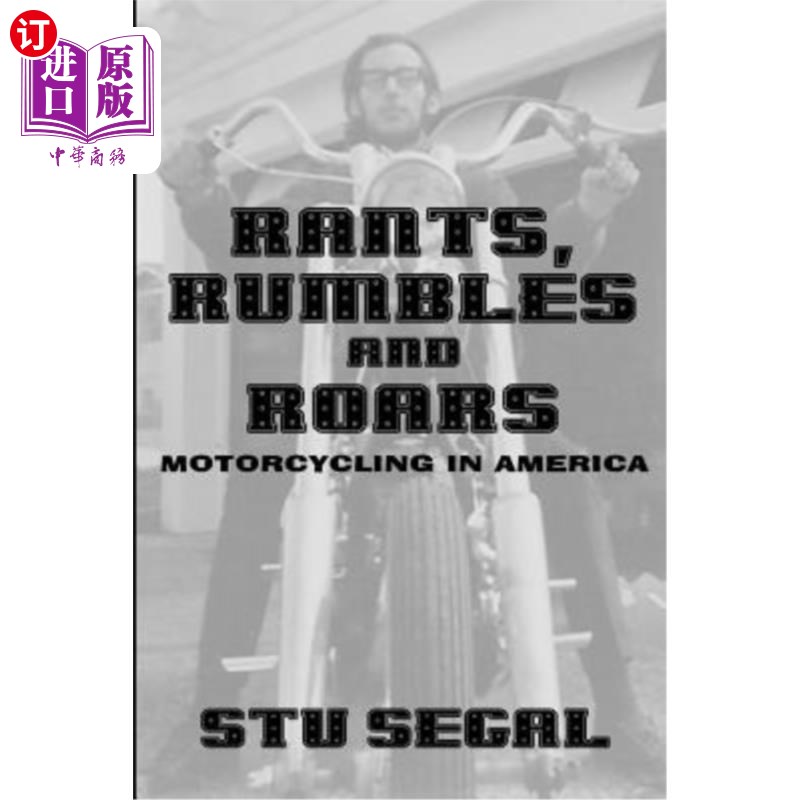 海外直订Rants, Rumbles and Roars: Motorcycling in America 咆哮、隆隆声和咆哮：美国的摩托车运动
