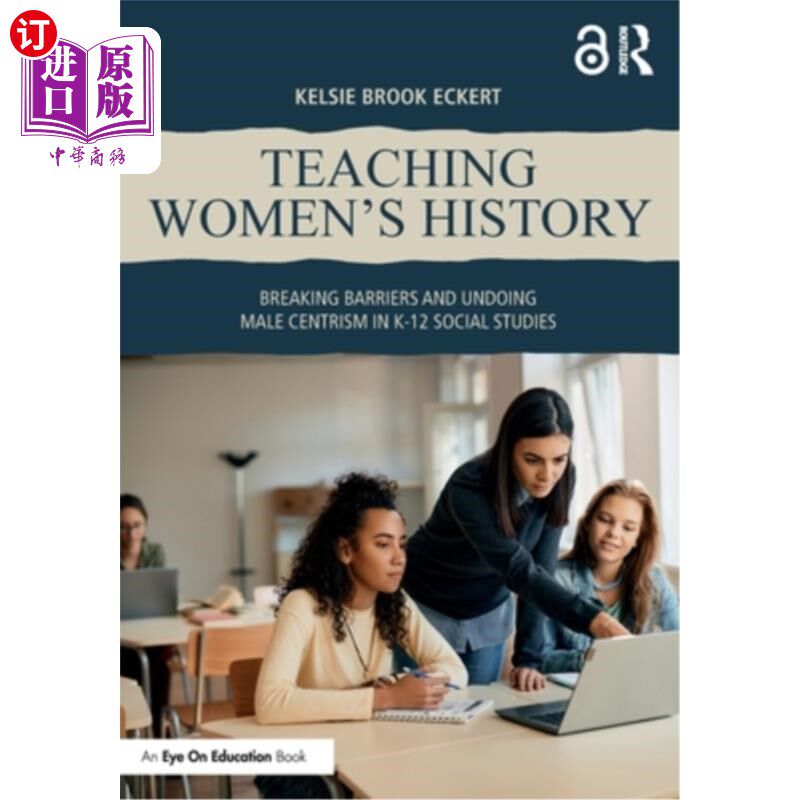 海外直订Teaching Women's History: Breaking Barriers and Undoing Male Centrism in K-12 So 教授女性历史：打破K-12社会