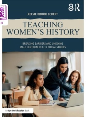 海外直订Teaching Women's History: Breaking Barriers and Undoing Male Centrism in K-12 So 教授女性历史：打破K-12社会