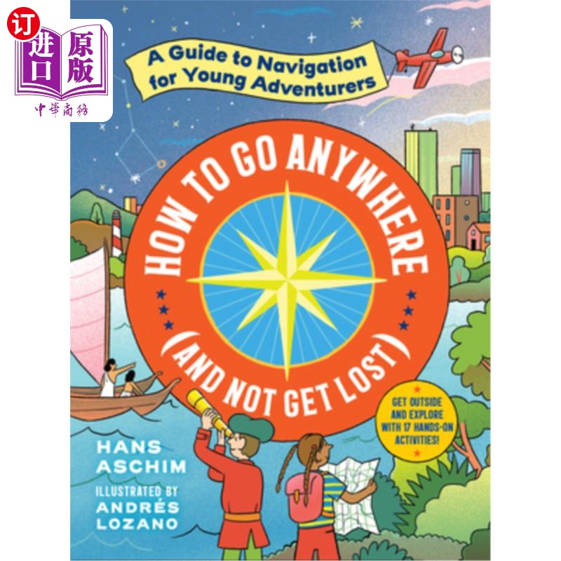 海外直订How to Go Anywhere (and Not Get Lost): A Guide to Navigation for Young Adventure 如何去任何地方(而不迷路):