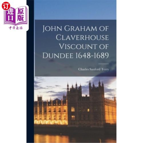 海外直订John Graham of Claverhouse Viscount of Dundee 1648-1689 克拉弗豪斯的约翰·格雷厄姆1648-1689年邓迪子爵