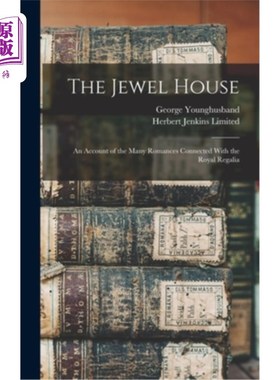 海外直订The Jewel House: An Account of the Many Romances Connected With the Royal Regali 珠宝屋:与皇家礼金有关的许